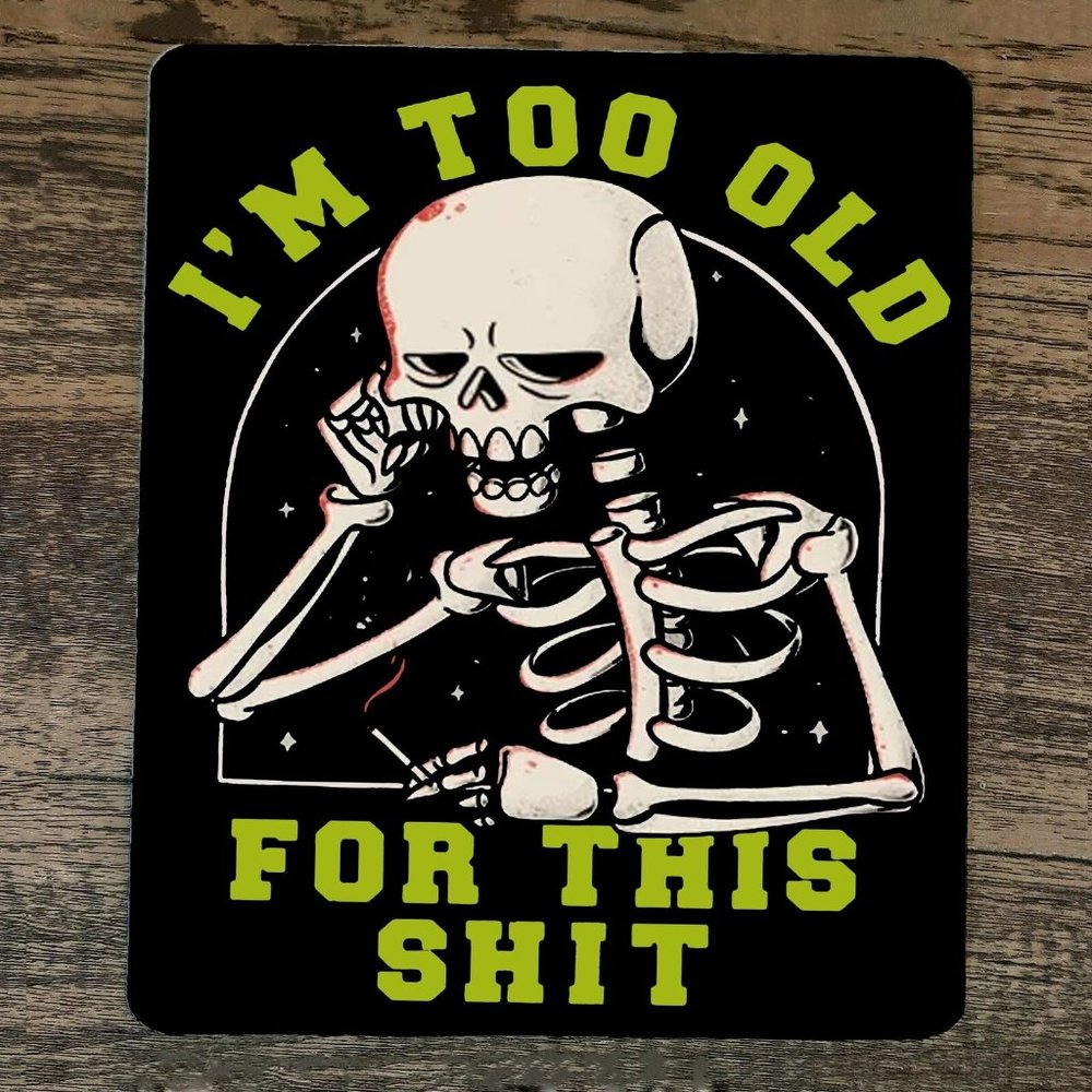 Mouse Pad Im Too Old For This Sh*t‎ Skeleton